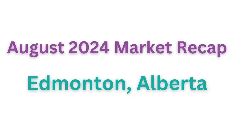 Edmonton Real Estate Recap August 2024