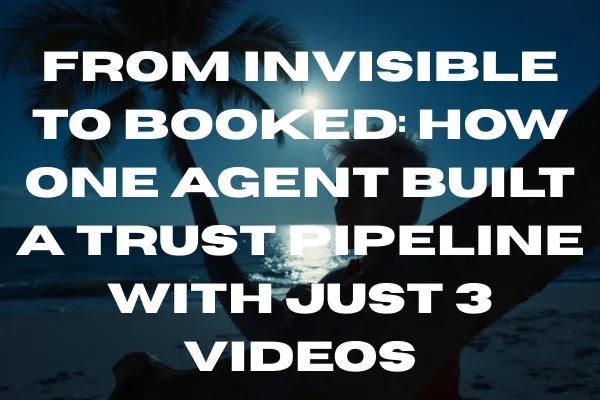 From Invisible to Booked: How One Agent Built a Trust Pipeline with Just 3 Videos