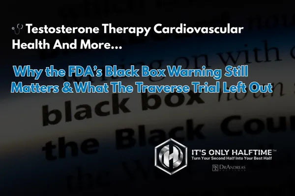🩺 Testosterone Therapy and Cardiovascular Health: Why the FDA’s Black Box Warning Still Matters