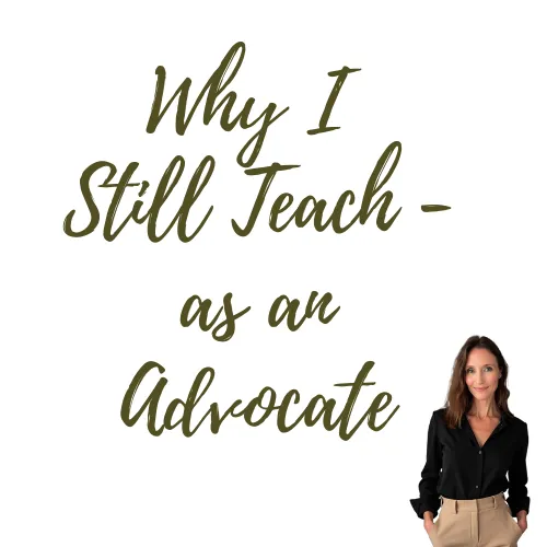 From Classroom Teacher to Full-Time Advocate – Why I Still Teach