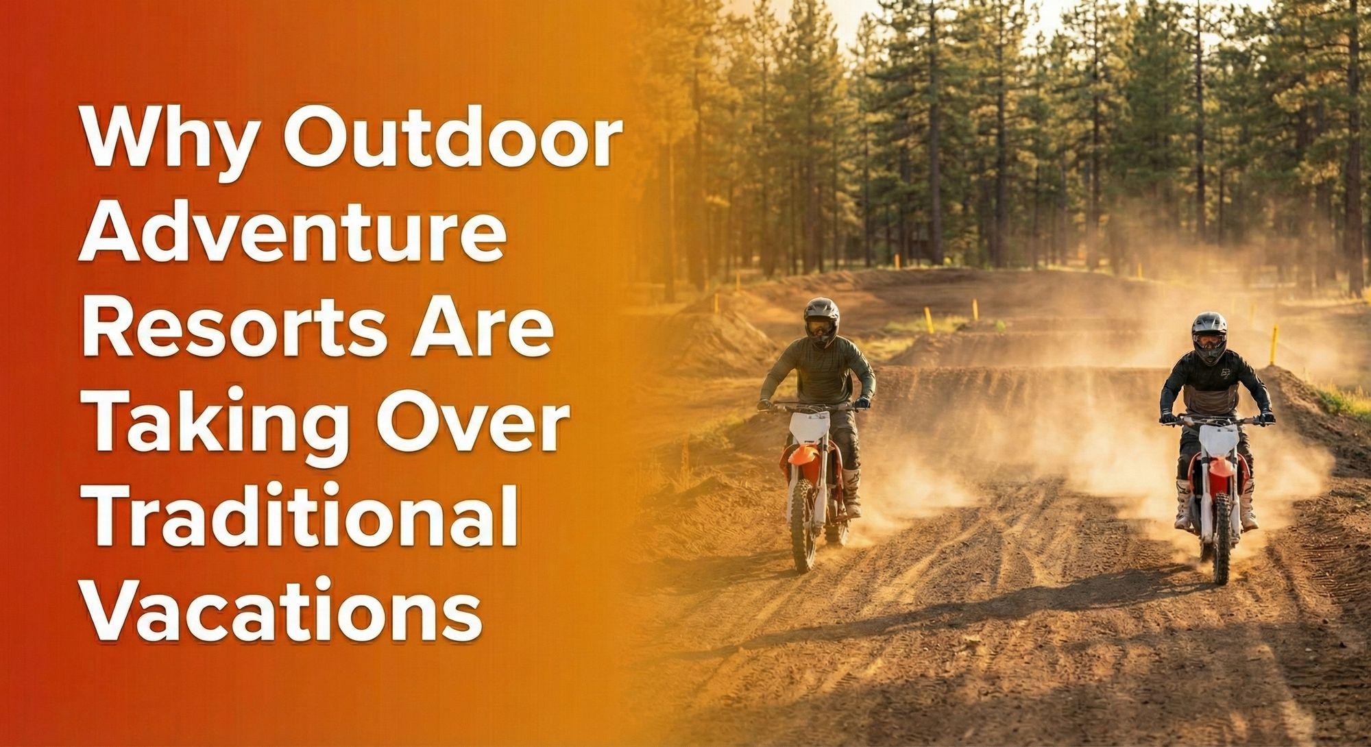 outdoor adventure resorts taking over traditional vacations