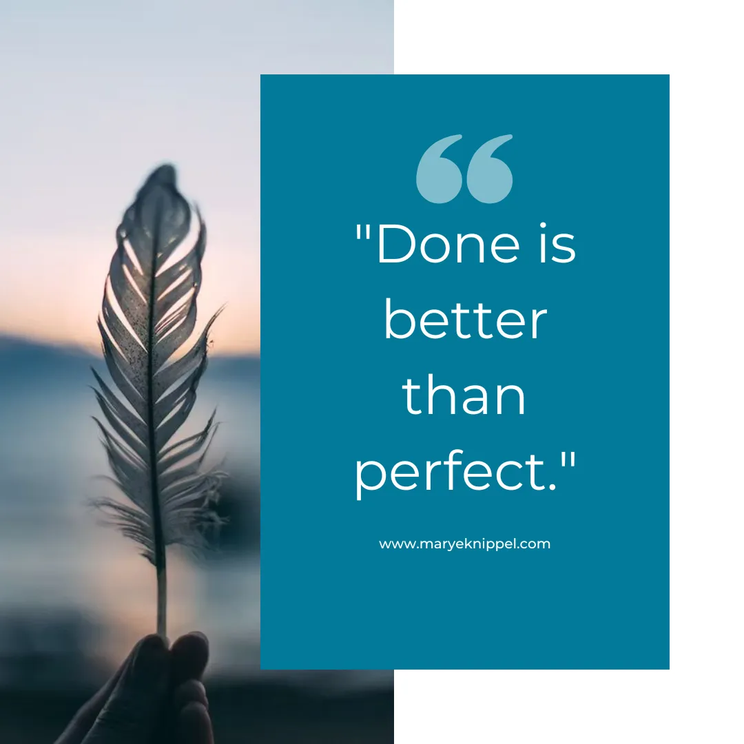 Done is Better than Perfect