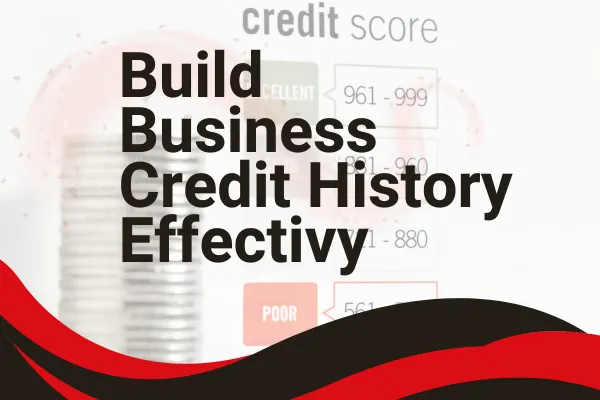 Build Business Credit History Effectively: Proven Strategies