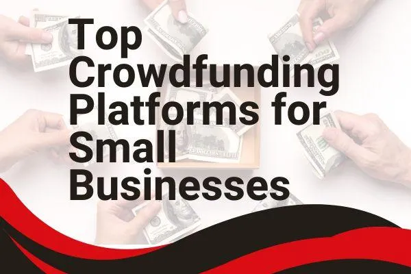 Top Crowdfunding Platforms for Small Businesses