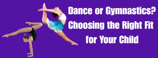 Dance or Gymnastics? Choosing the Right Fit for Your Child