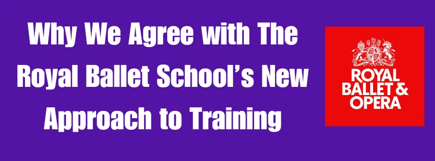 Why We Agree with The Royal Ballet School’s New Approach to Training
