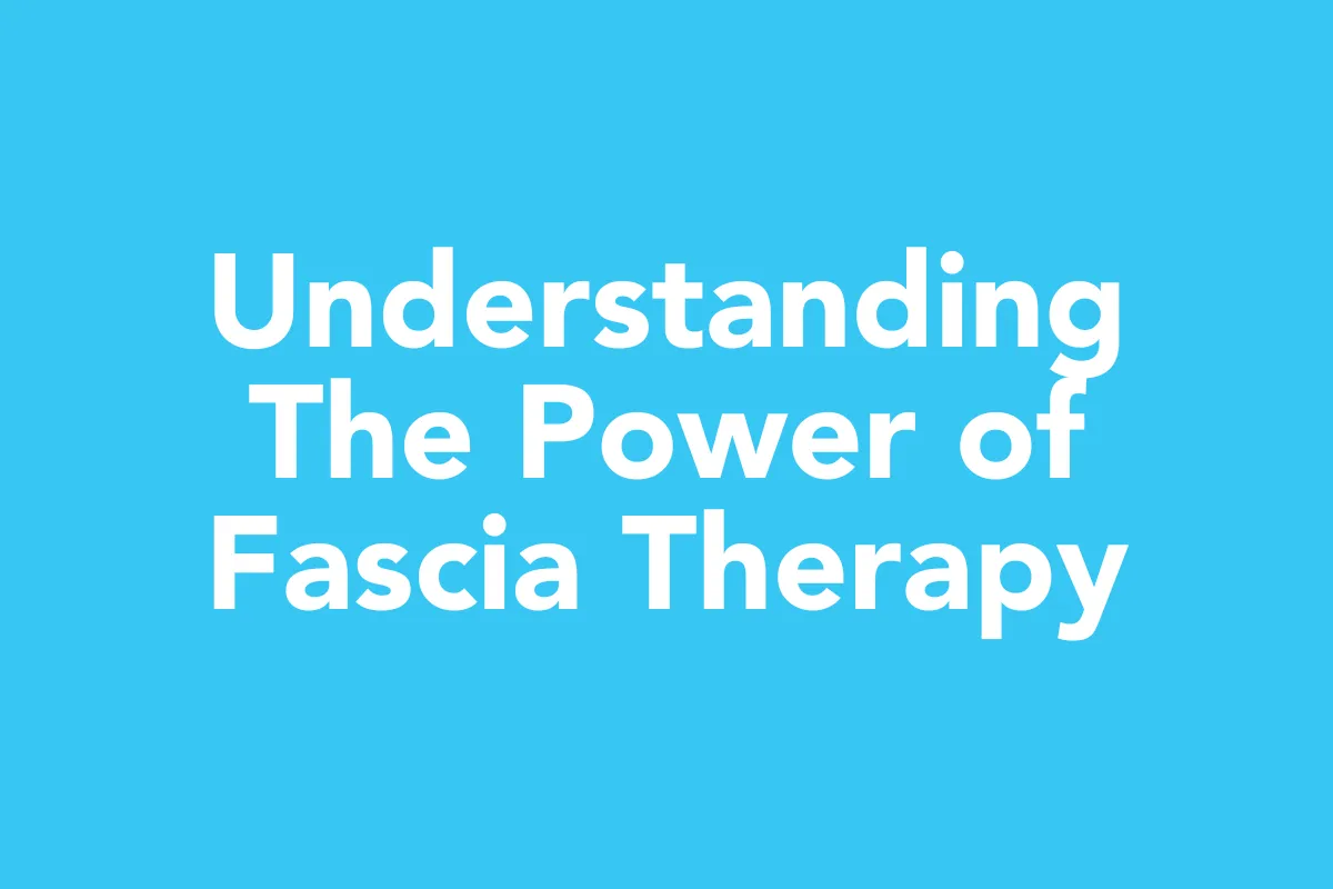 Post 2: Understanding the Power of Fascia Therapy for Your Child