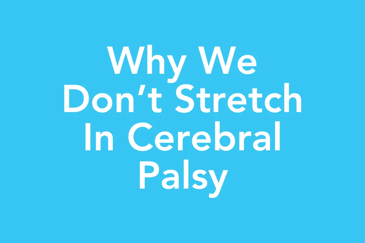 Post 6: Why We Don’t Stretch in Cerebral Palsy: A Fascia Therapy Approach to Reducing Spasticity