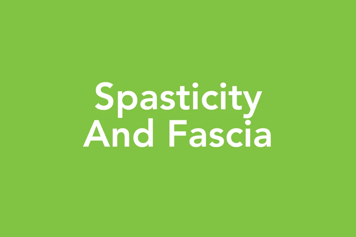 Post 4: Spasticity and Fascia: A New Way to Support Your Child with CP