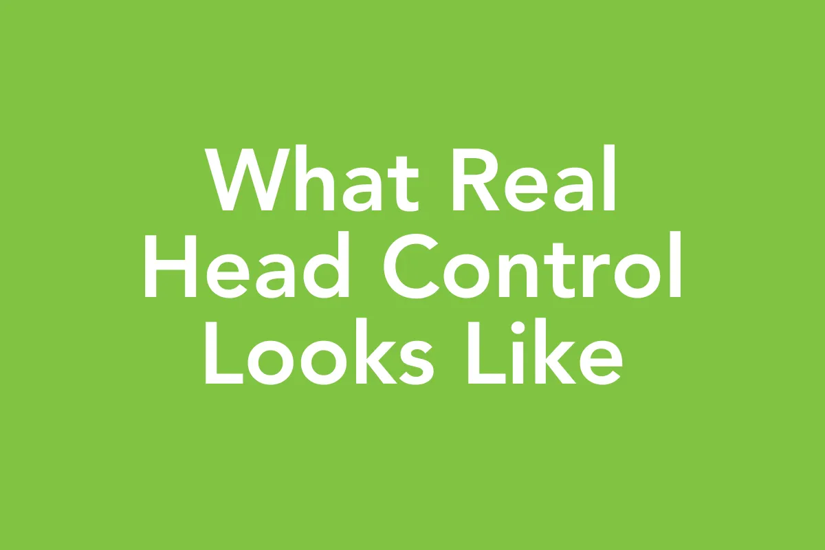 Post 8: What Real Head Control Looks Like
