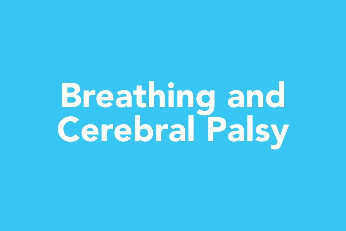 Post 10: Breathing and Cerebral Palsy: Why It Matters More Than You Think