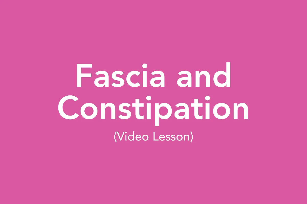 Post 13: Fascia and Constipation: A Gentle Technique You Can Use at Home (Video Lesson)