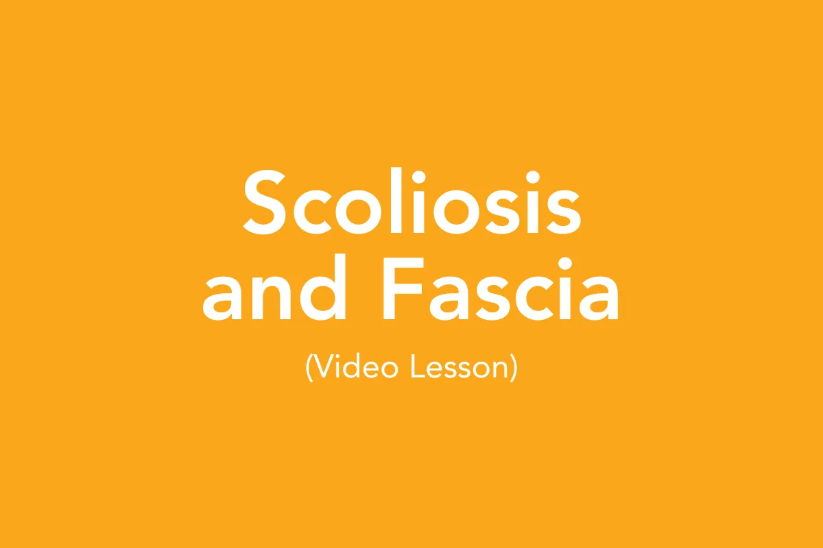 Post 15: Scoliosis and Fascia (Video Lesson)