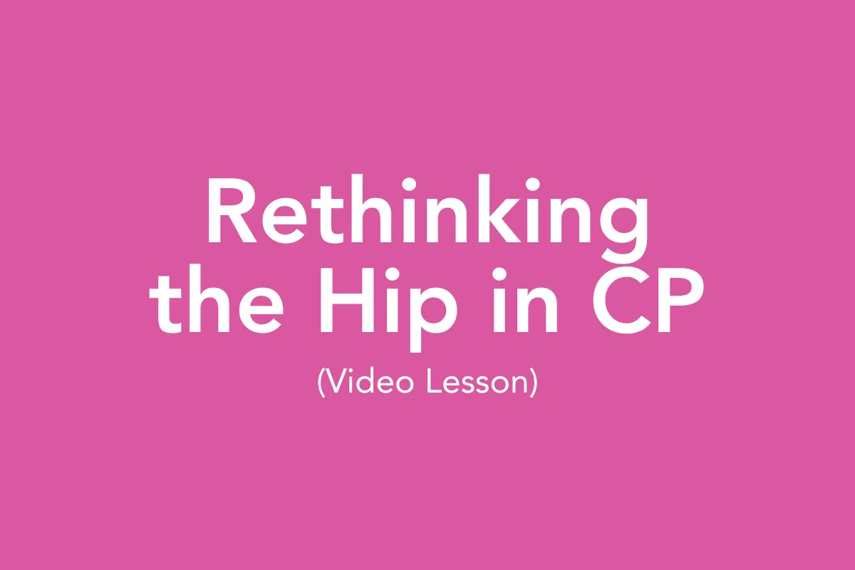 Post 29: The Assessment of the Hip in CP (Video Lesson)