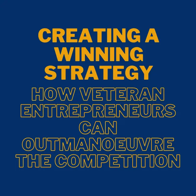 Creating a Winning Strategy: How Veteran Entrepreneurs Can Outmanoeuvre the Competition