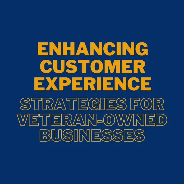 Enhancing Customer Experience: Strategies for Veteran-Owned Businesses