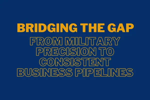 Bridging the Gap: From Military Precision to Consistent Business Pipelines