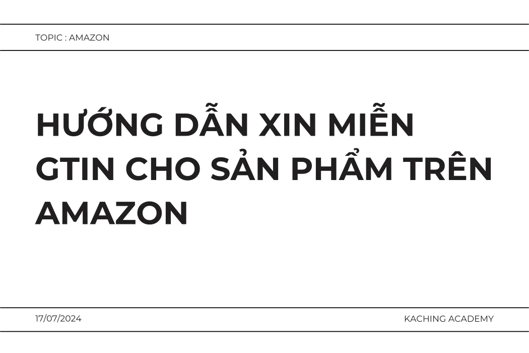 Hướng Dẫn Xin Miễn GTIN Cho Sản Phẩm Trên Amazon