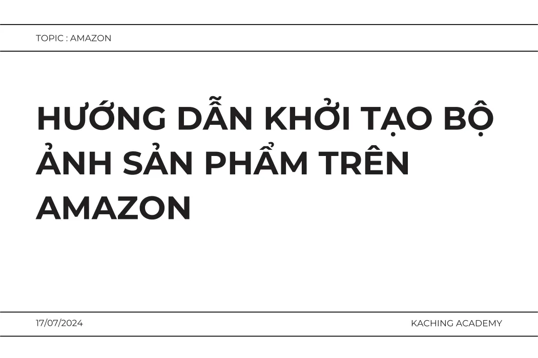 Hướng Dẫn Khởi Tạo Bộ Ảnh Sản Phẩm Trên Amazon