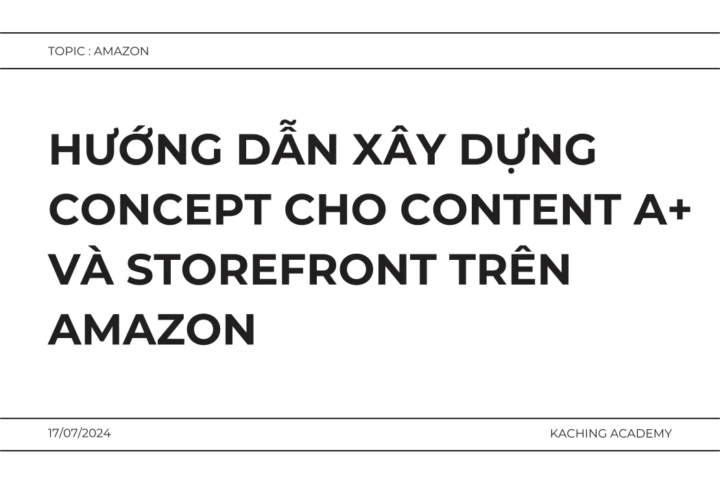 Hướng Dẫn Xây Dựng Concept Cho Content A+ Và Storefront trên Amazon