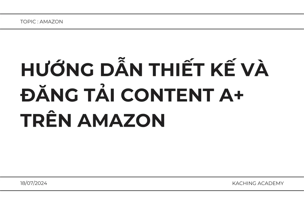Hướng Dẫn Thiết Kế Và Đăng Tải Content A+ Trên Amazon