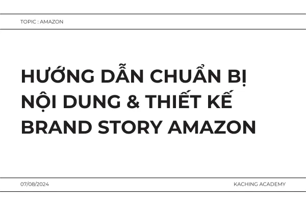 Hướng dẫn chuẩn bị nội dung & thiết kế Brand Story Amazon