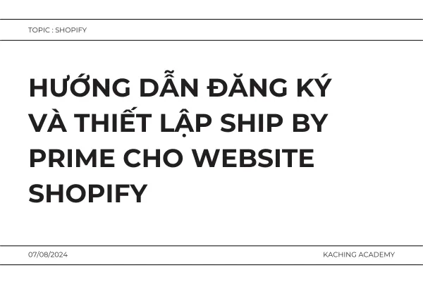 Hướng dẫn đăng ký và thiết lập Ship by Prime cho website Shopify