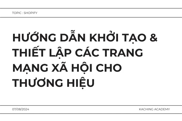 Hướng Dẫn Khởi Tạo & Thiết Lập Các Trang Mạng Xã Hội Cho Thương Hiệu