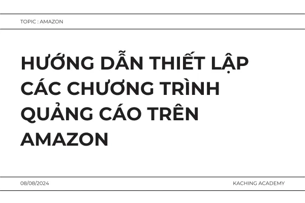 Hướng Dẫn Thiết Lập Các Chương Trình Quảng Cáo Trên Amazon