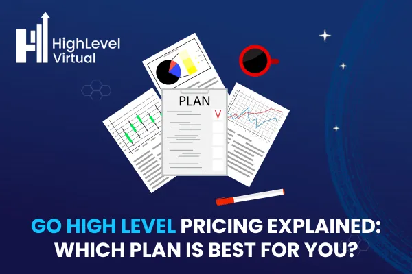 Go High Level Pricing Explained: Which Plan Is Best for You?