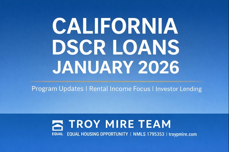 California DSCR Loans January 2026 cover image highlighting investor lending, P and L based qualification, and Troy Mire Team branding with Equal Housing Opportunity and NMLS 1795353.