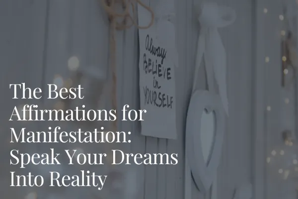 The Best Affirmations for Manifestation: Speak Your Dreams Into Reality