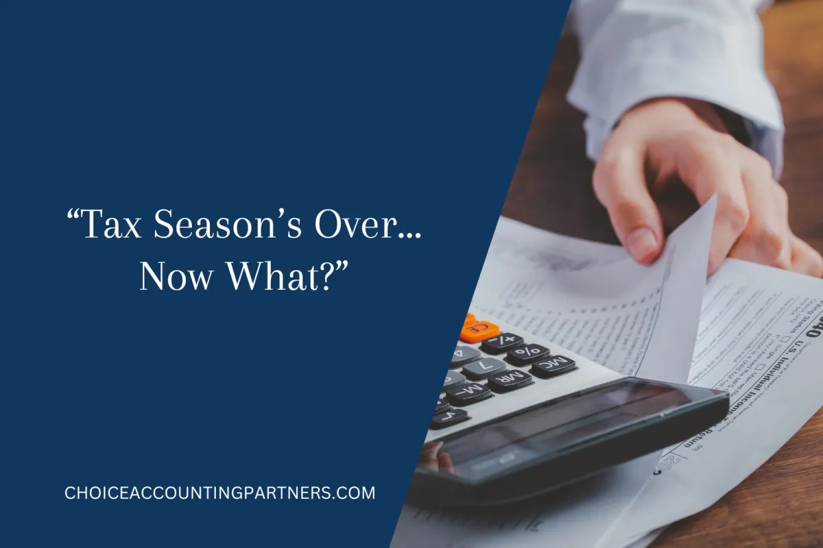 “Tax Season’s Over… Now What?”