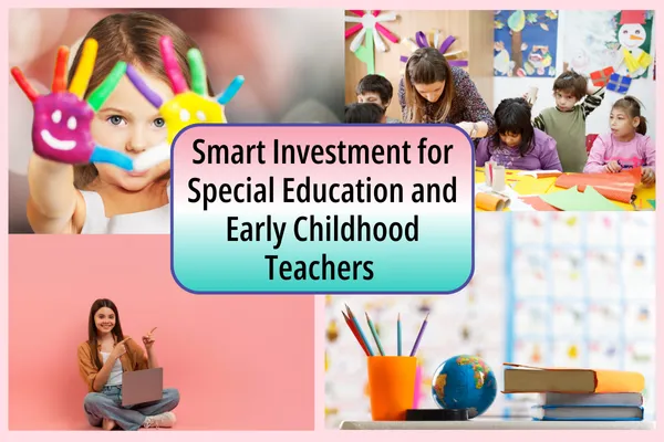 Smart Investment for Special Education and Early Childhood Teachers