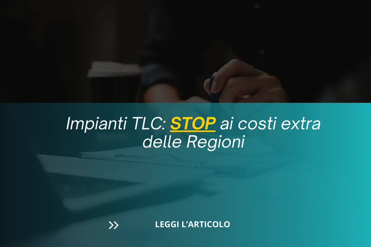 Impianti TLC: Stop ai costi extra delle Regioni.