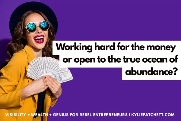 Working hard for the money or opening to your ocean of abundance?