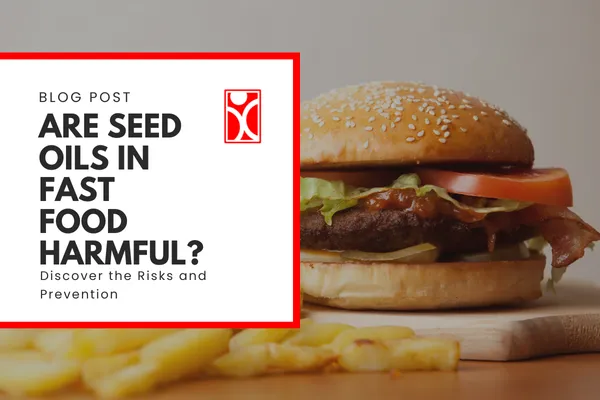 Harmful seed oils in Fast foods