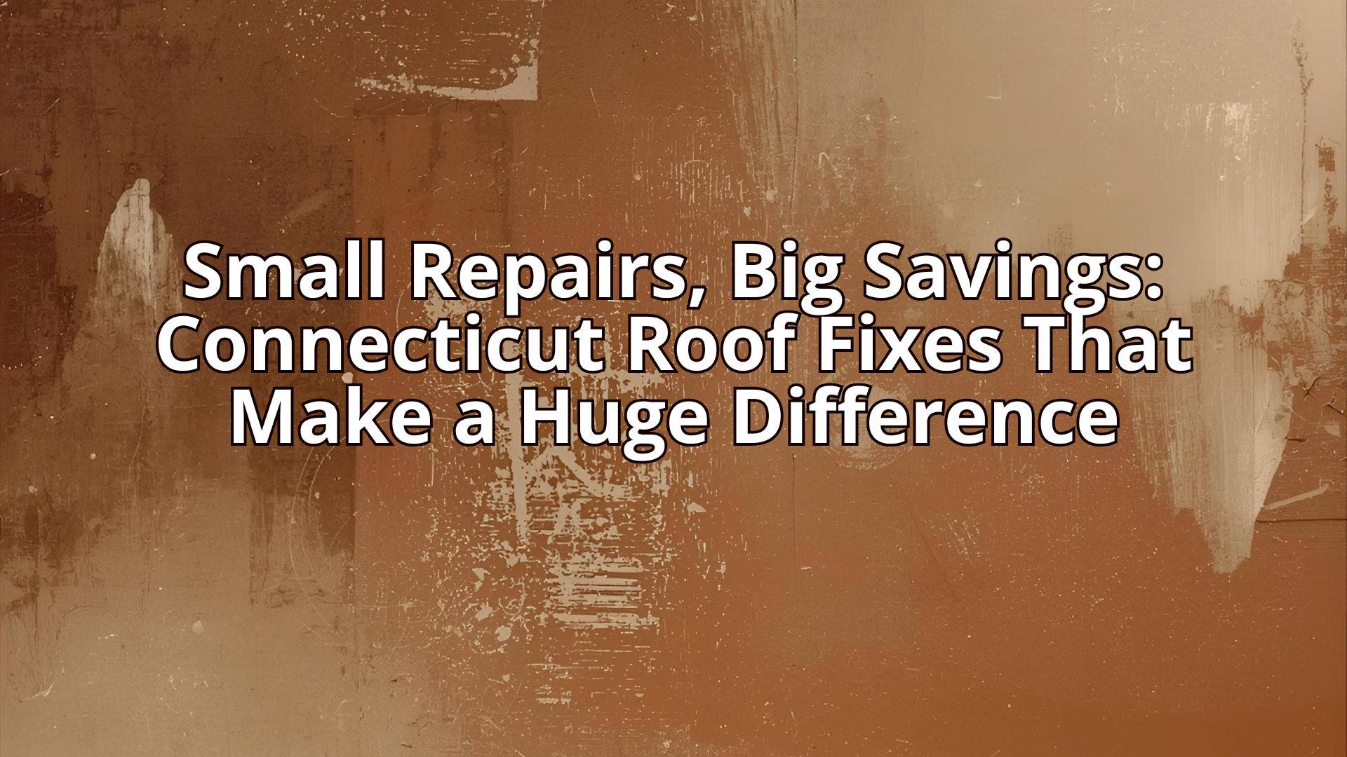 Small Repairs, Big Savings: Connecticut Roof Fixes That Make a Huge Difference