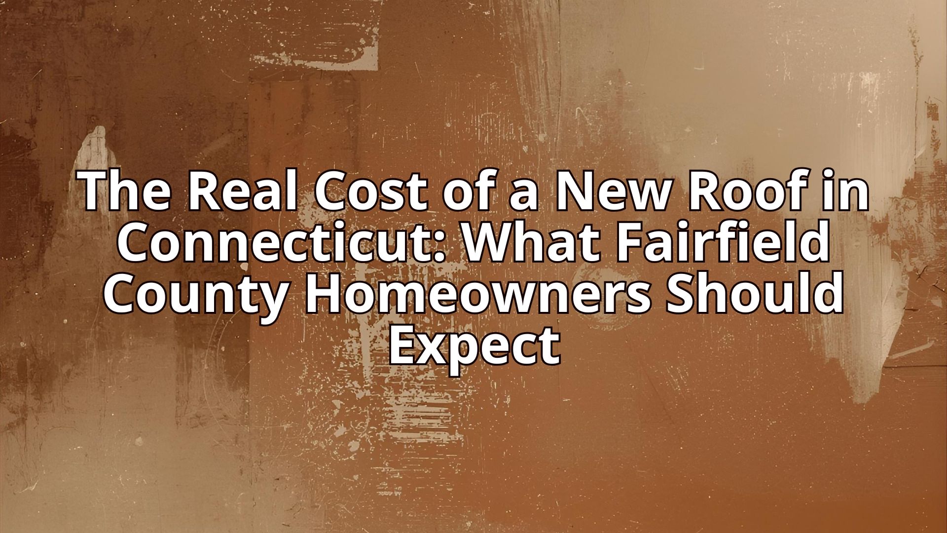The Real Cost of a New Roof in Connecticut: What Fairfield County Homeowners Should Expect