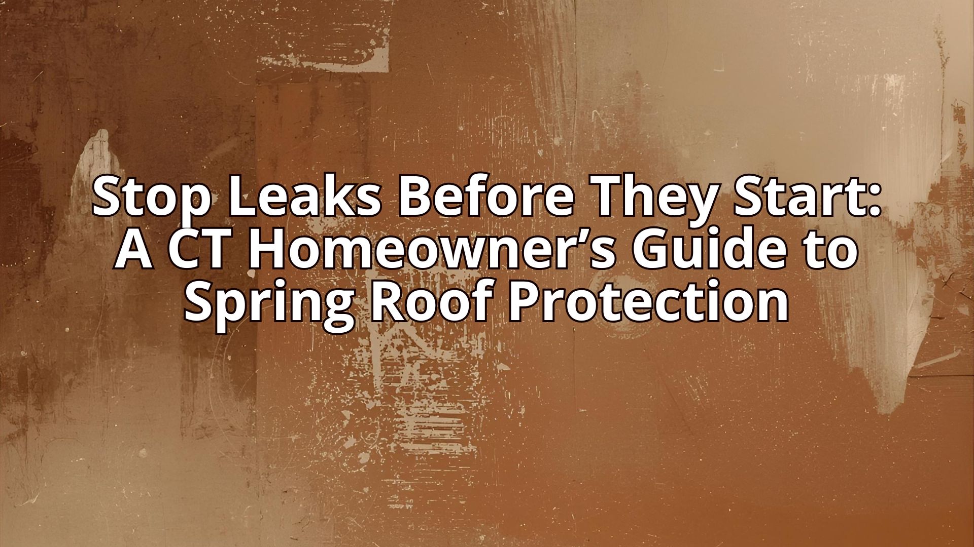 Stop Leaks Before They Start: A CT Homeowner’s Guide to Spring Roof Protection