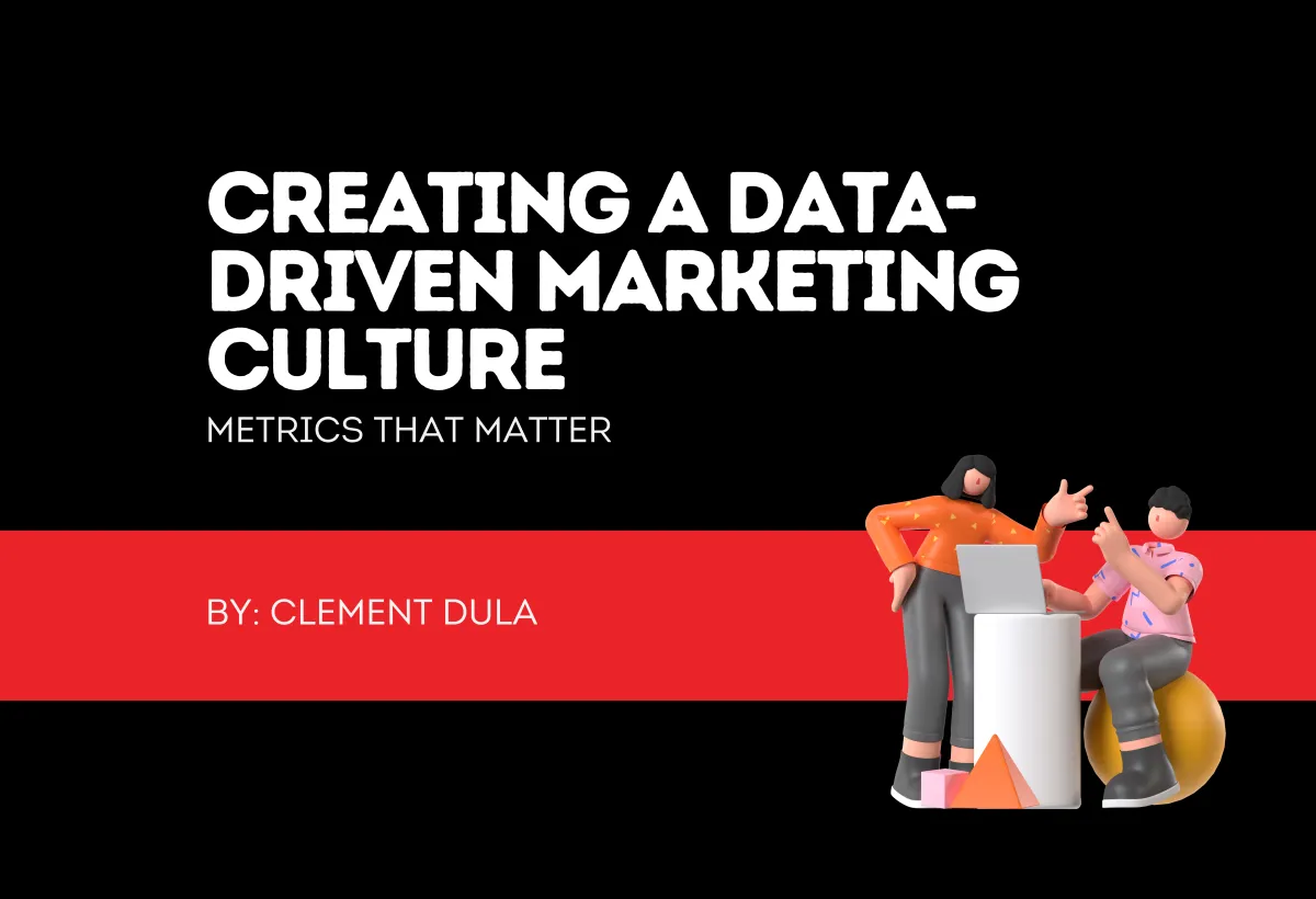 Creating a Data-Driven Marketing Culture: Metrics That Matter