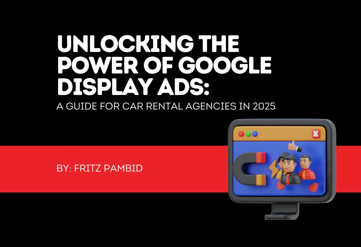 Unlocking the Power of Google Display Ads: A Guide for Car Rental Agencies in 2025