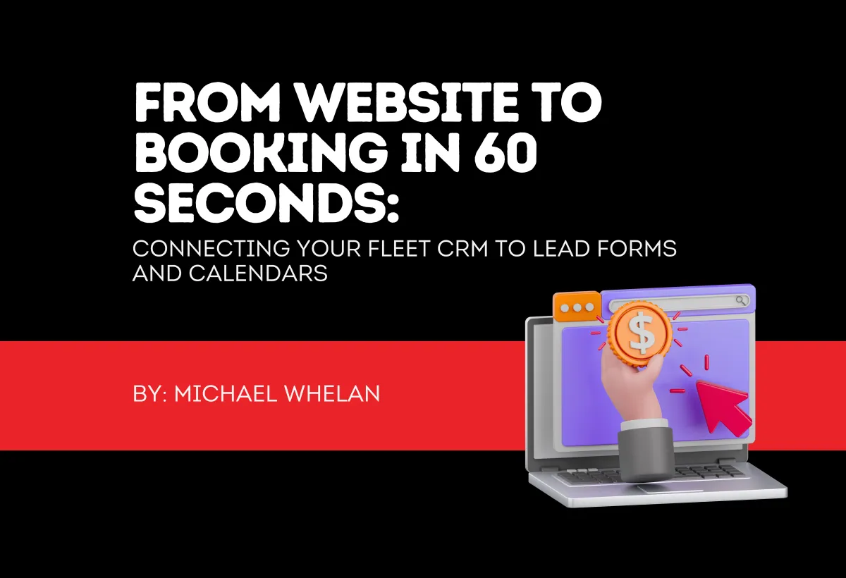 From Website to Booking in 60 Seconds: Connecting Your Fleet CRM to Lead Forms and Calendars