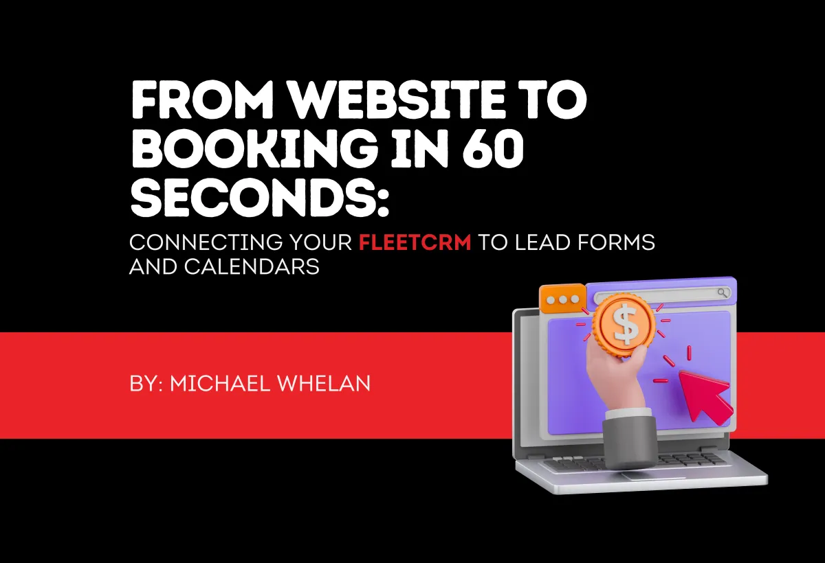 From Website to Booking in 60 Seconds: Connecting Your Fleet CRM to Lead Forms and Calendars