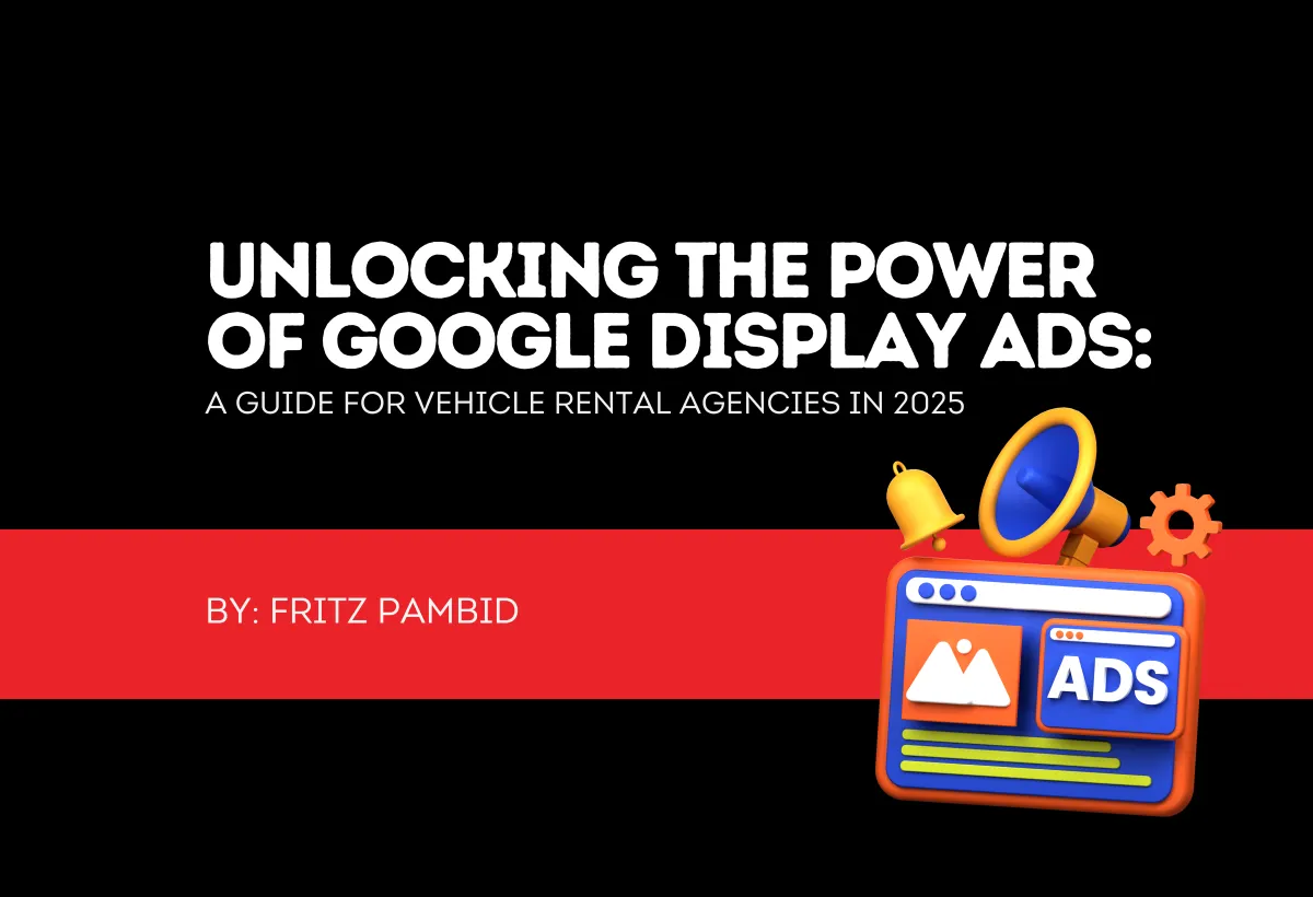 Unlocking the Power of Google Display Ads: A Guide for Car Rental Agencies in 2025