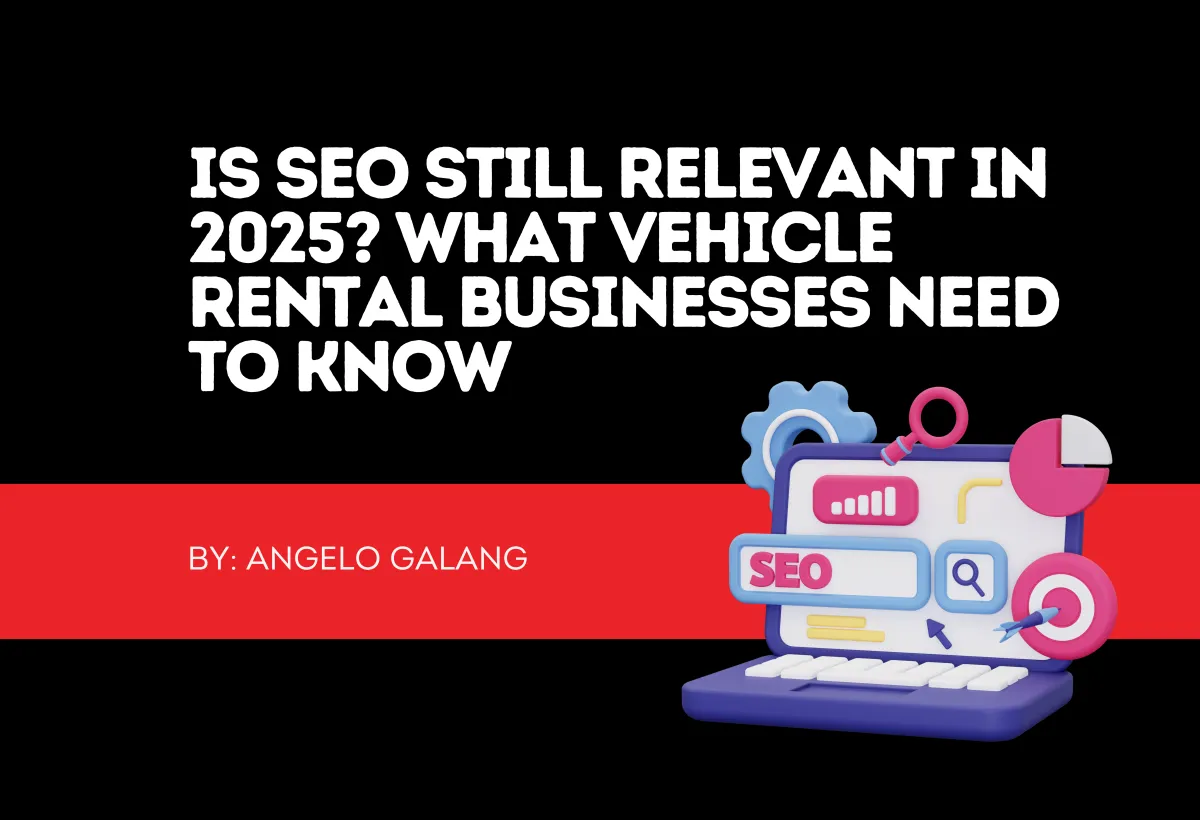 Is SEO Still Relevant in 2025? What Car Rental Businesses Need to Know