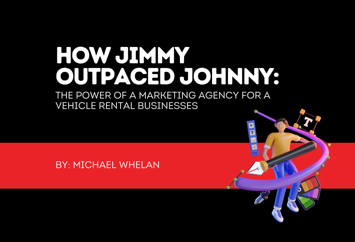 How Jimmy Outpaced Johnny: The Power of a Marketing Agency for Vehicle Rental Businesses