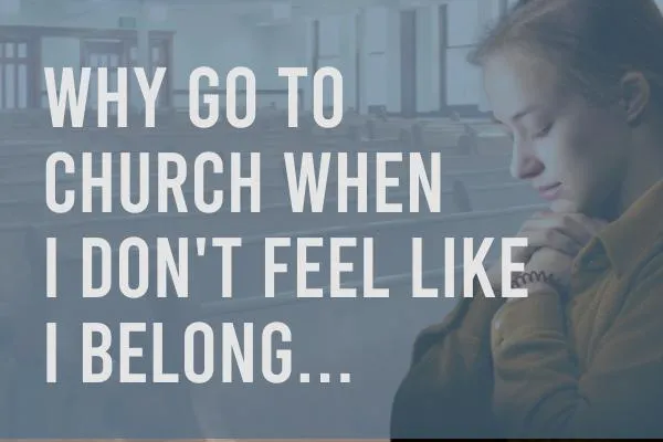 Why go to church when I don't feel like I belong