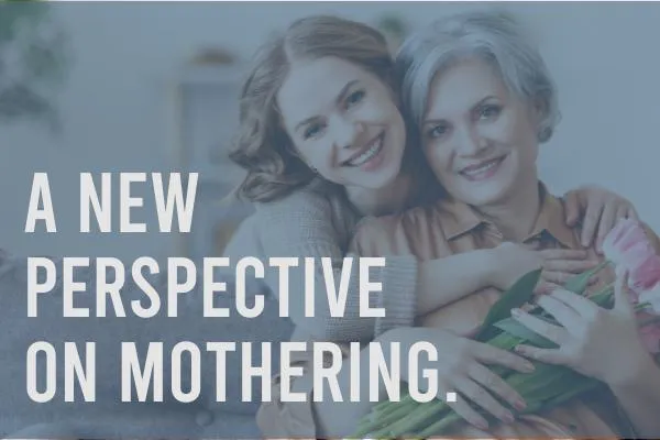 A New Perspective on Mothering