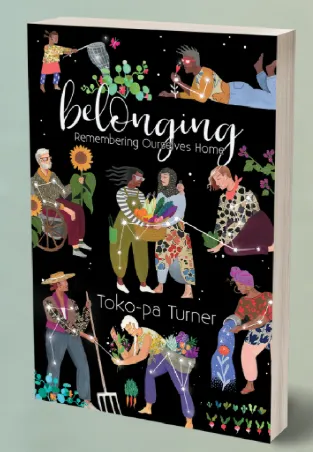 Books We Love: Belonging: Remembering Ourselves Home by Toko-pa Turner